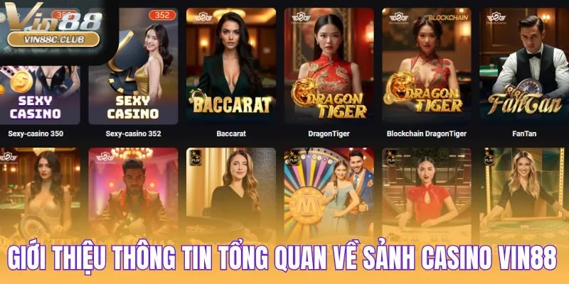 Giới thiệu thông tin tổng quan về sảnh Casino Vin88