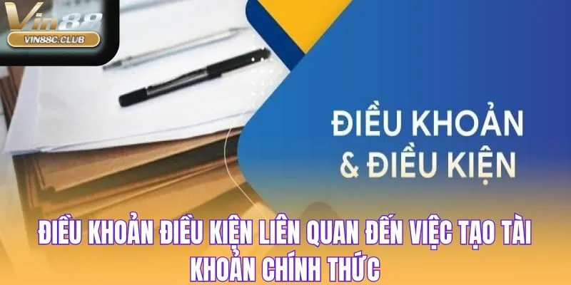 Điều khoản điều kiện liên quan đến việc tạo tài khoản chính thức