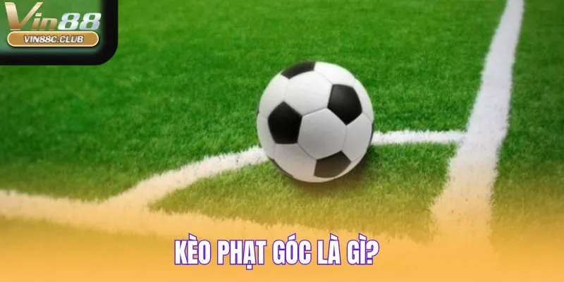 Kèo phạt góc tại Vin88 được cập nhật ở các trận cầu hot